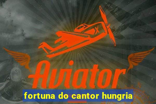 fortuna do cantor hungria